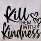 Kill Them With Kindness Graphic Tee