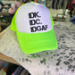 IDK IDC Trucker Hat