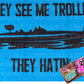 They See Me Trollin’