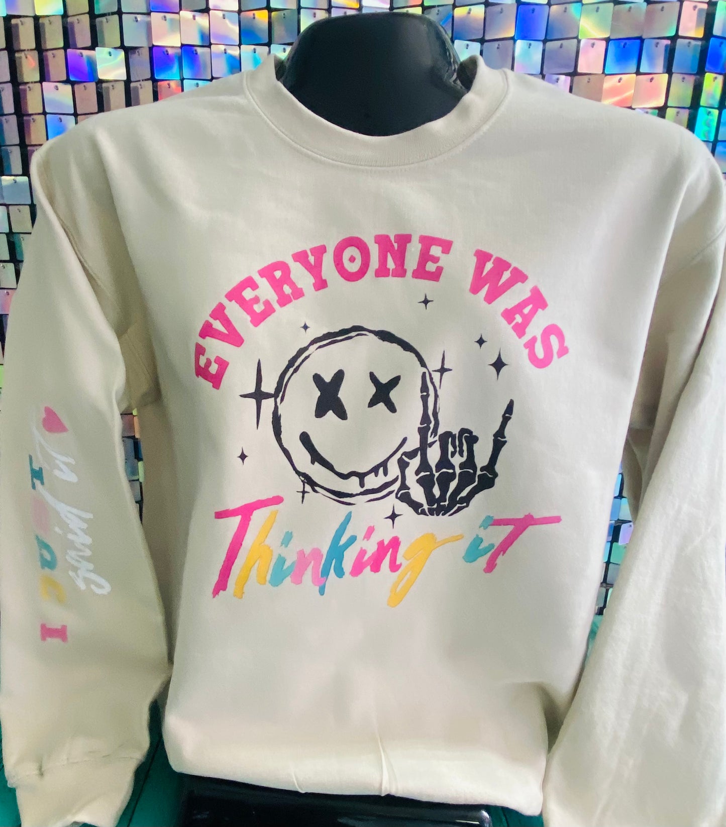 Everyone Was Thinking It with Sleeve Design - Sweatshirt