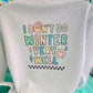 I Don’t Do Winter Very Well Crewneck